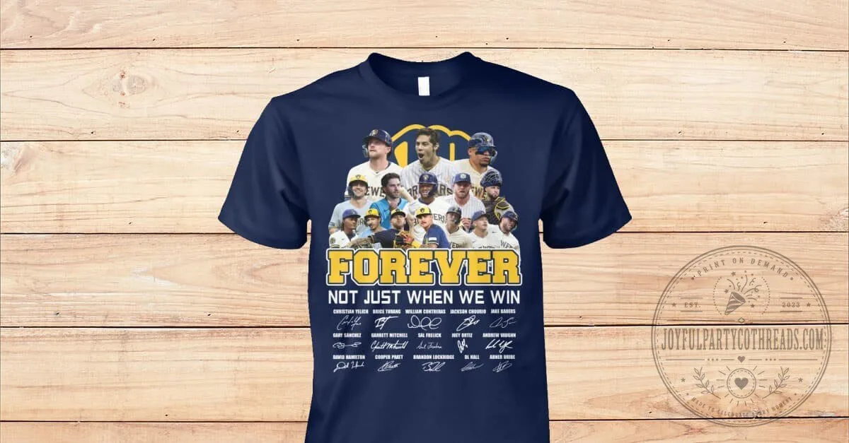 Milwaukee Brewers Baseball Team Forever Not Just When We Win T-Shirt