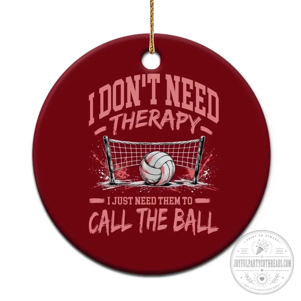 Funny Volleyball Girl Gift Ceramic Ornament I Don't Need Therapy I Just Need Them To Call The Ball 1 funny volleyball girl gift ceramic ornament i don t need therapy i just need them to call the ball featured